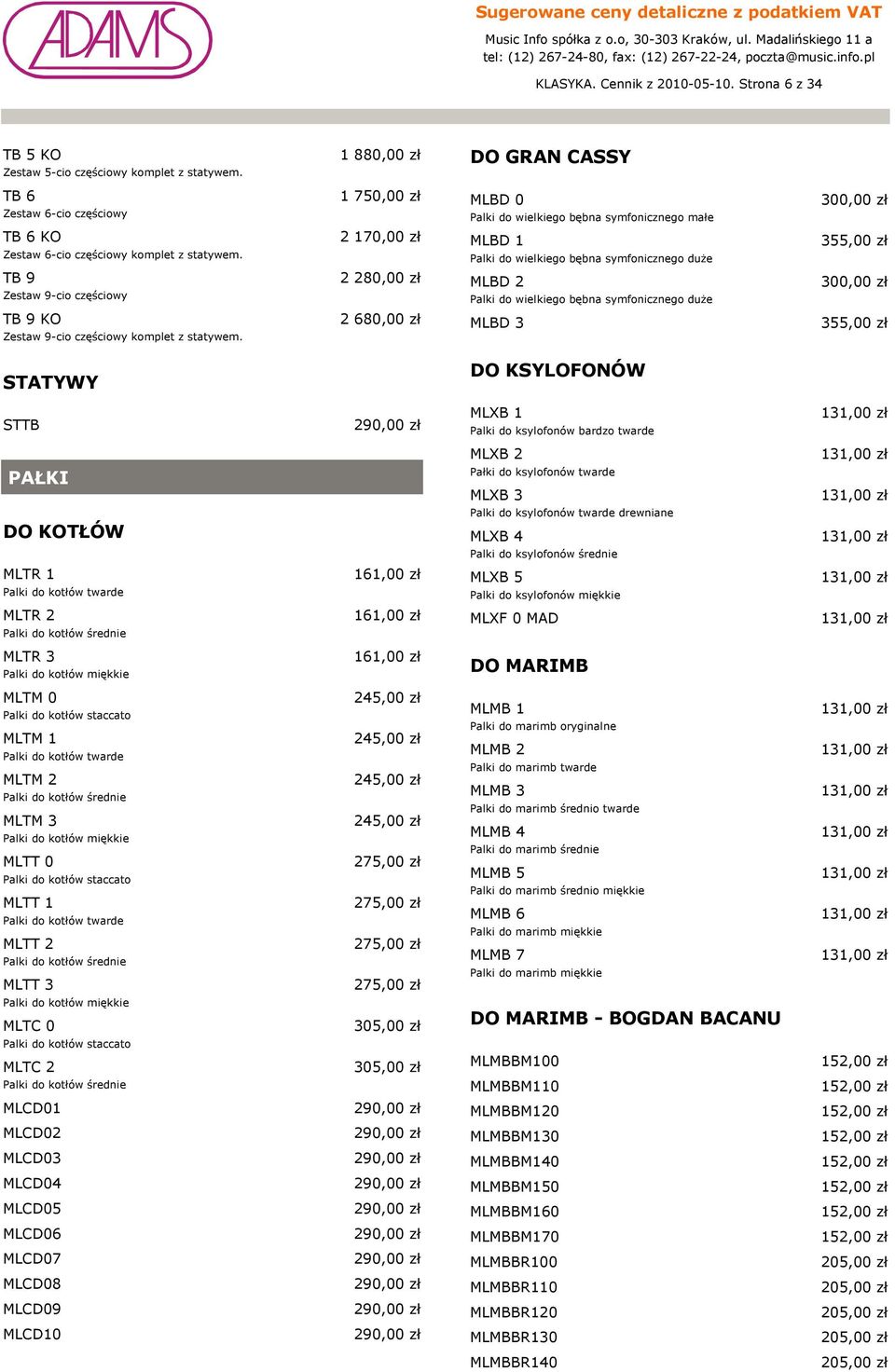 2 170,00 zł MLB 1 alki do wielkiego bębna symfonicznego duże 355,00 zł TB 9 Zestaw 9-cio częściowy 2 280,00 zł MLB 2 alki do wielkiego bębna symfonicznego duże 300,00 zł TB 9 KO Zestaw 9-cio