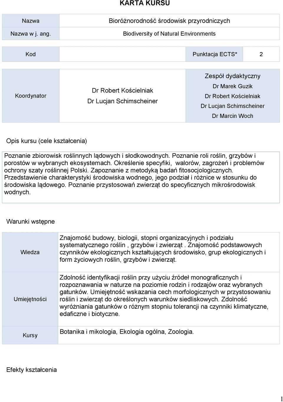 Robert Kościelniak Dr Lucjan Schimscheiner Dr Marcin Woch Opis kursu (cele kształcenia) Poznanie zbiorowisk roślinnych lądowych i słodkowodnych.