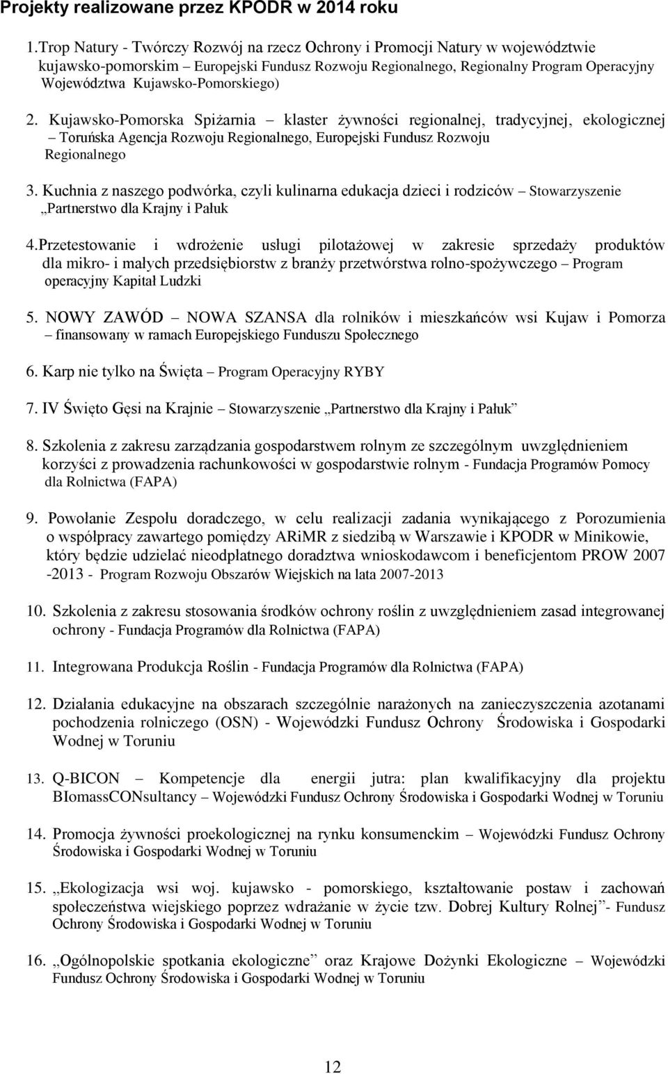 Kujawsko-Pomorskiego) 2. Kujawsko-Pomorska Spiżarnia klaster żywności regionalnej, tradycyjnej, ekologicznej Toruńska Agencja Rozwoju Regionalnego, Europejski Fundusz Rozwoju Regionalnego 3.