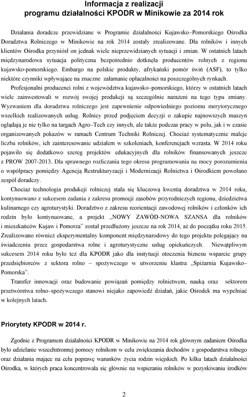 W ostatnich latach międzynarodowa sytuacja polityczna bezpośrednio dotknęła producentów rolnych z regionu kujawsko-pomorskiego.
