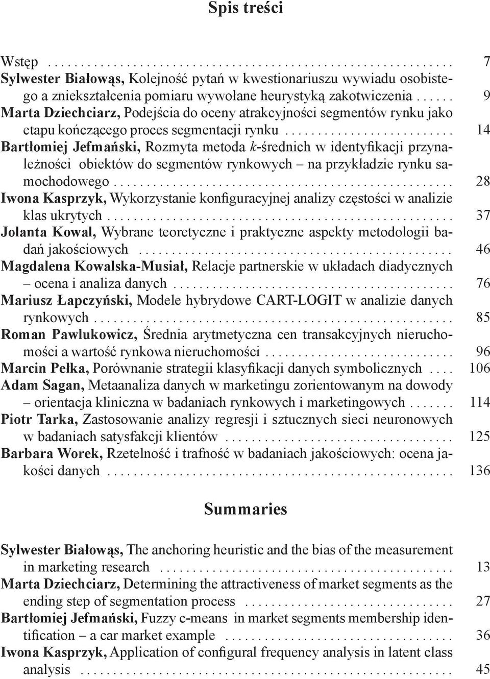......................... 14 Bartłomiej Jefmański, Rozmyta metoda k-średnich w identyfikacji przynależności obiektów do segmentów rynkowych na przykładzie rynku samochodowego.