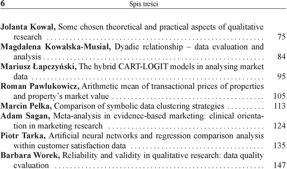 .. 95 Roman Pawlukowicz, Arithmetic mean of transactional prices of properties and property s market value... 105 Marcin Pełka, Comparison of symbolic data clustering strategies.