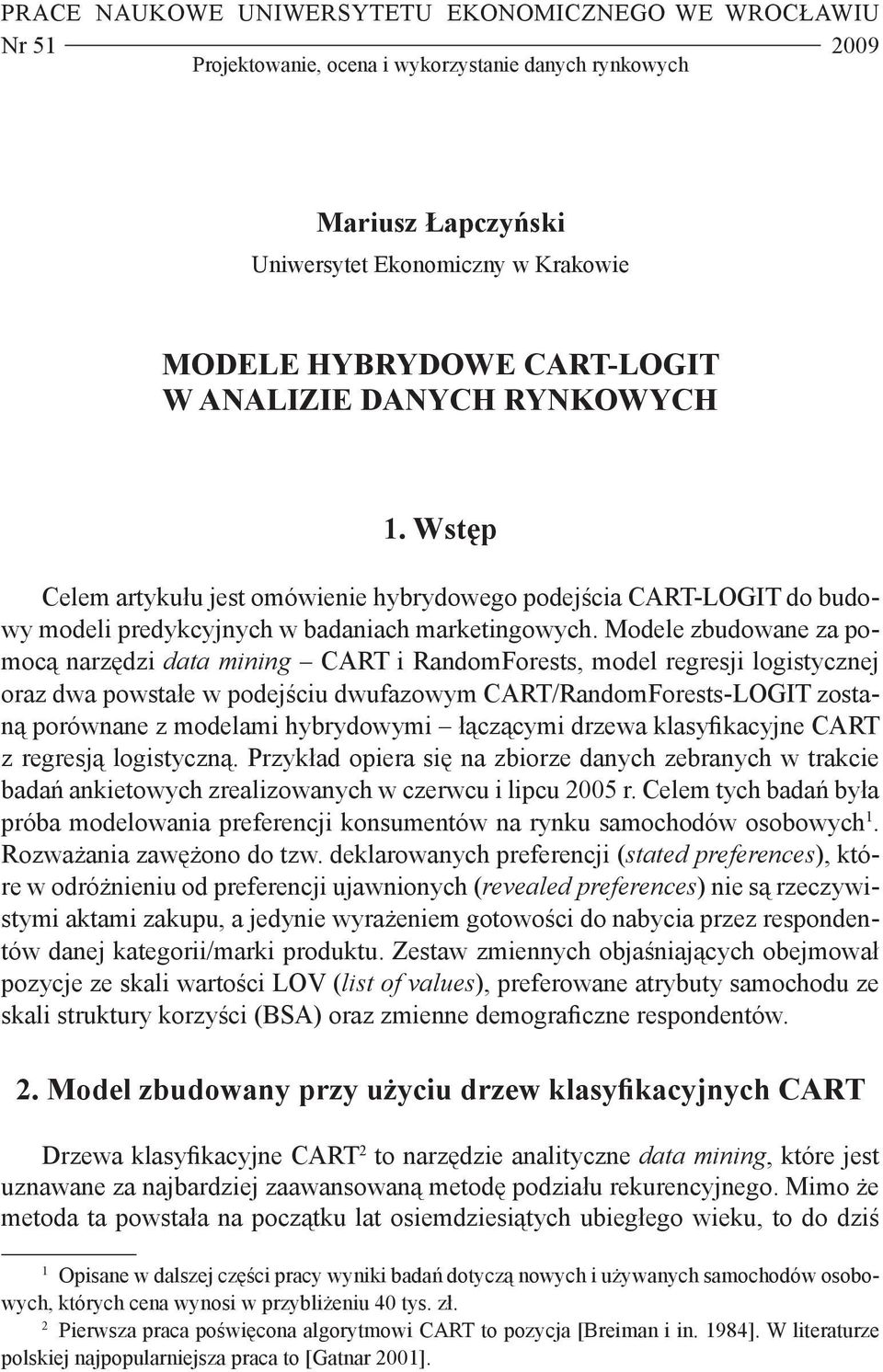 Modele zbudowane za pomocą narzędzi data mining CART i RandomForests, model regresji logistycznej oraz dwa powstałe w podejściu dwufazowym CART/RandomForests-LOGIT zostaną porównane z modelami