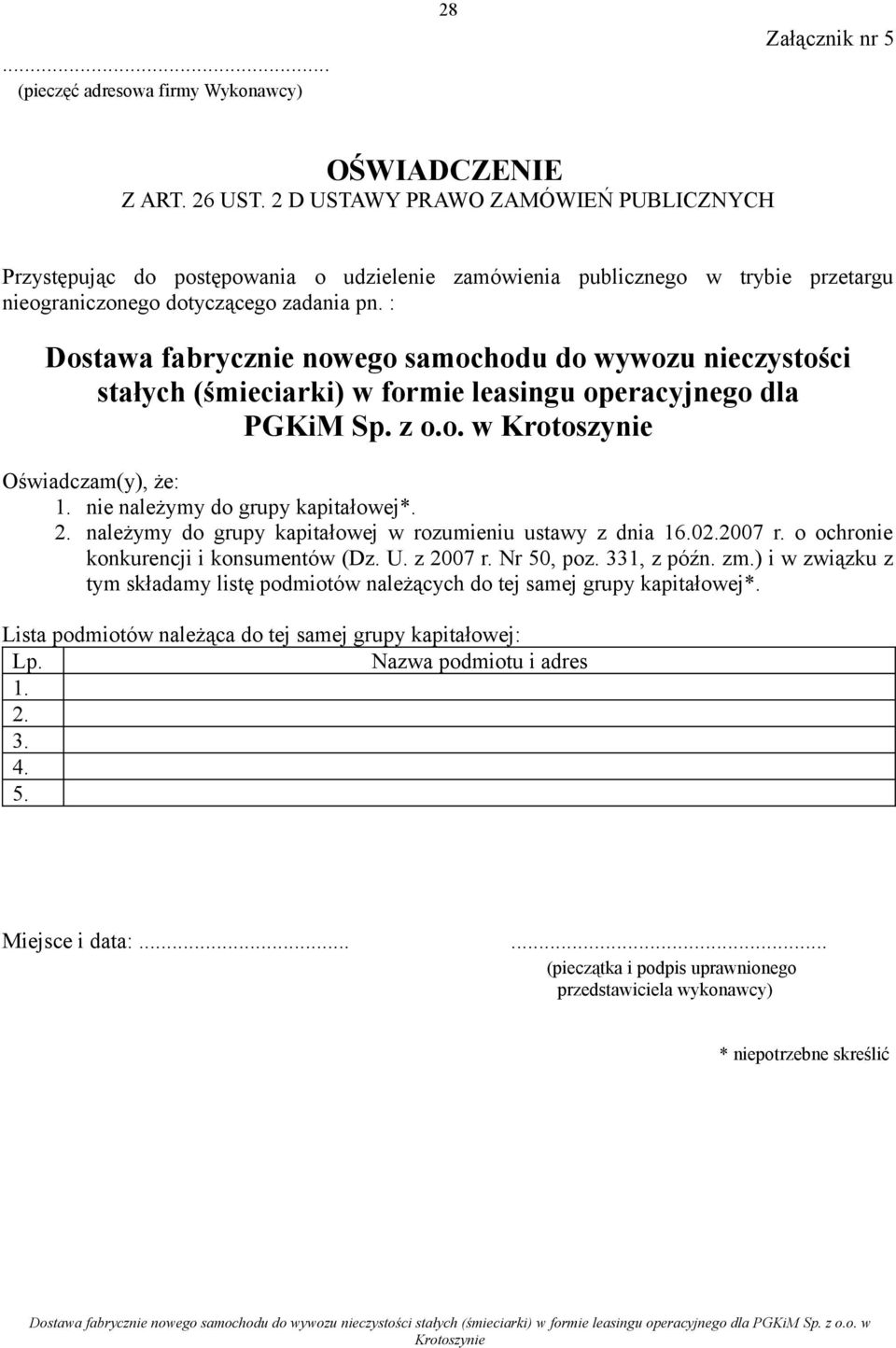 : PGKiM Sp. z o.o. w Oświadczam(y), że:. nie należymy do grupy kapitałowej*. 2. należymy do grupy kapitałowej w rozumieniu ustawy z dnia 6.02.2007 r.