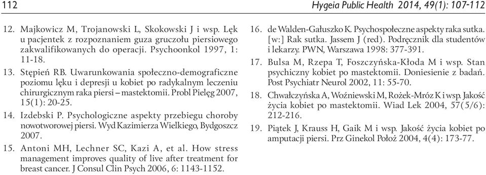 Probl Pielęg 2007, 15(1): 20-25. 14. Izdebski P. Psychologiczne aspekty przebiegu choroby nowotworowej piersi. Wyd Kazimierza Wielkiego, Bydgoszcz 2007. 15. Antoni MH, Lechner SC, Kazi A, et al.