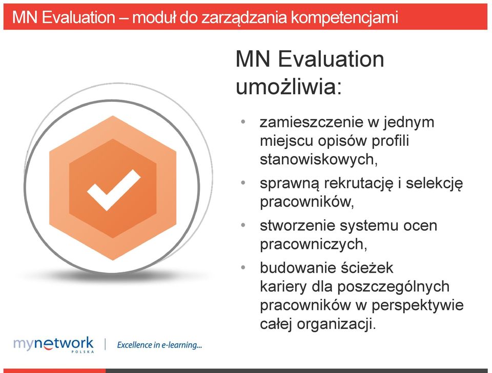 rekrutację i selekcję pracowników, stworzenie systemu ocen pracowniczych,