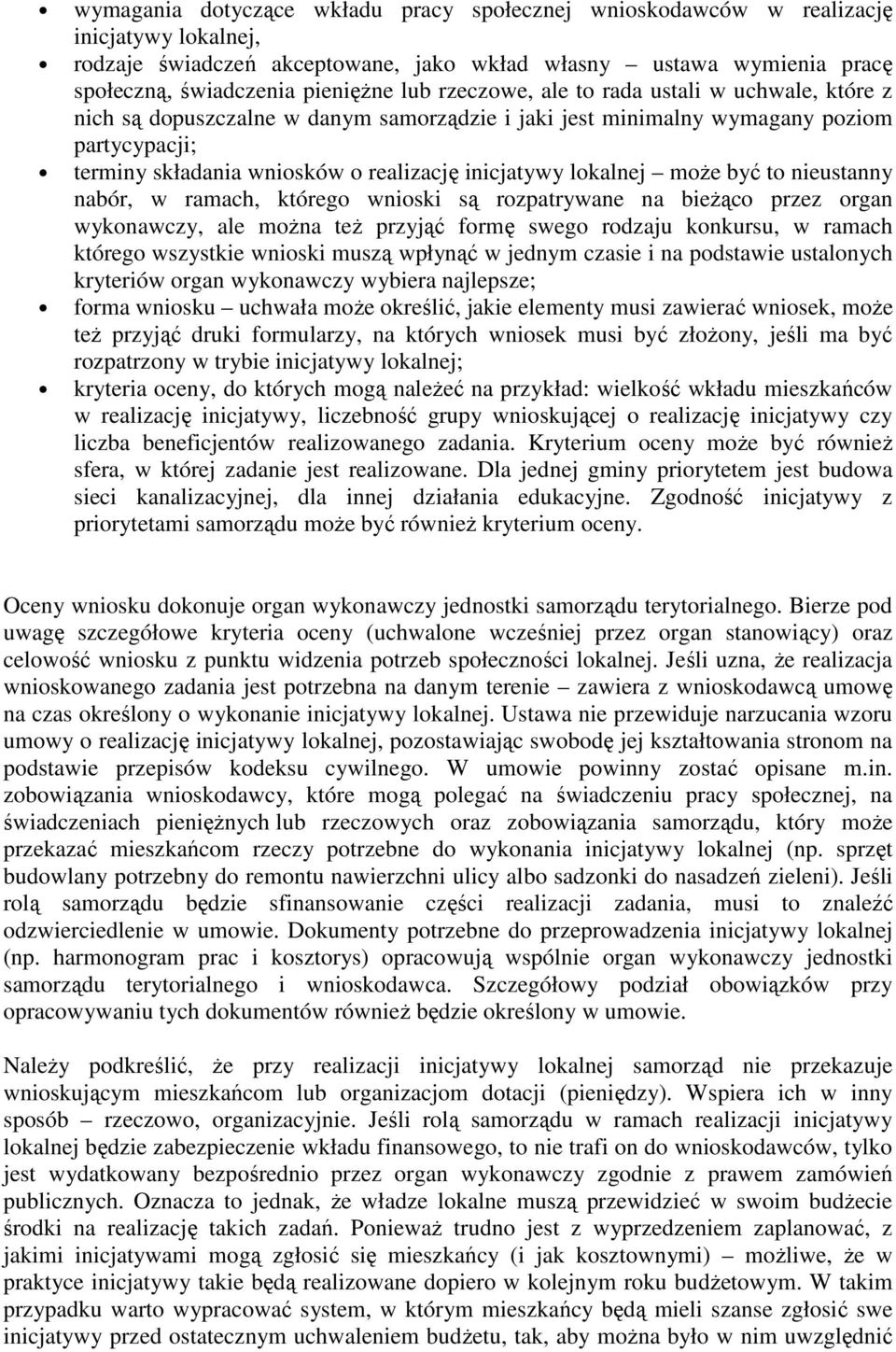 lokalnej może być to nieustanny nabór, w ramach, którego wnioski są rozpatrywane na bieżąco przez organ wykonawczy, ale można też przyjąć formę swego rodzaju konkursu, w ramach którego wszystkie