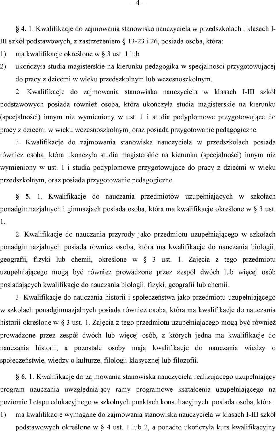 ukończyła studia magisterskie na kierunku pedagogika w specjalności przygotowującej do pracy z dziećmi w wieku przedszkolnym lub wczesnoszkolnym. 2.