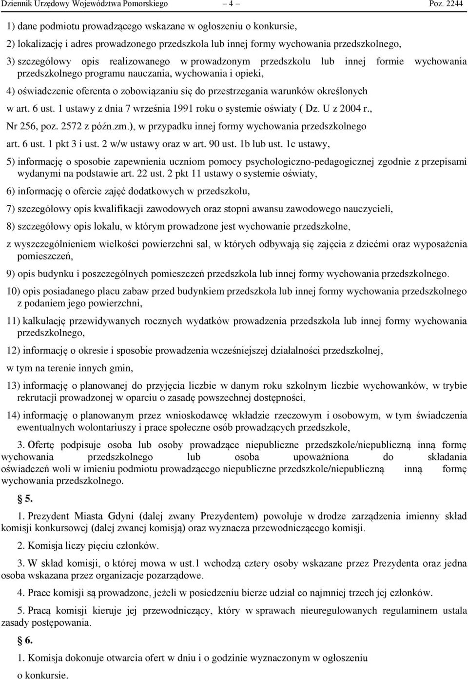 prowadzonym przedszkolu lub innej formie wychowania przedszkolnego programu nauczania, wychowania i opieki, 4) oświadczenie oferenta o zobowiązaniu się do przestrzegania warunków określonych w art.