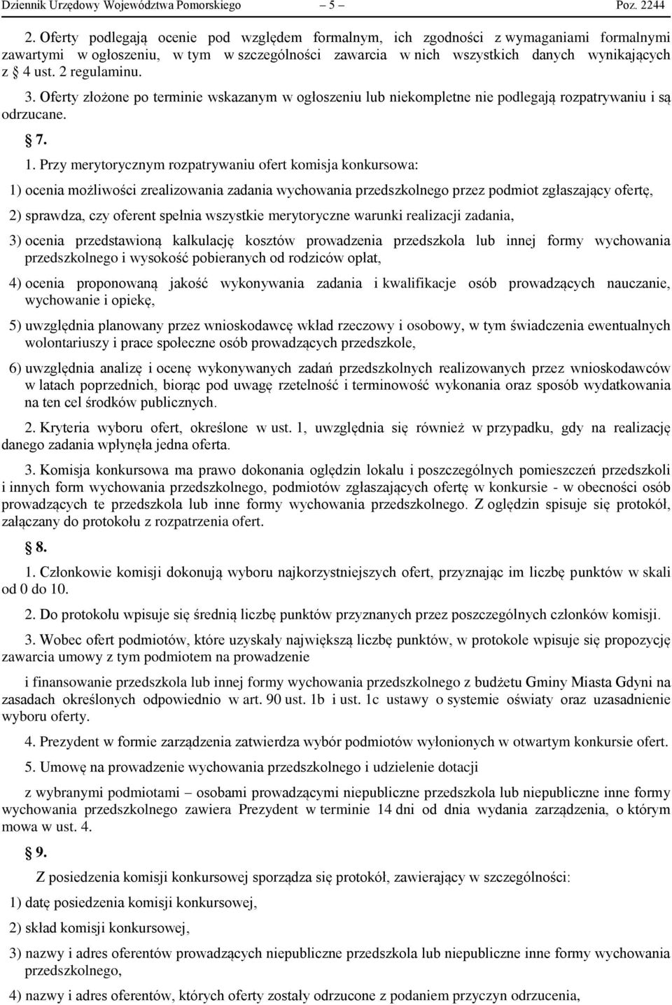 2 regulaminu. 3. Oferty złożone po terminie wskazanym w ogłoszeniu lub niekompletne nie podlegają rozpatrywaniu i są odrzucane. 7. 1.