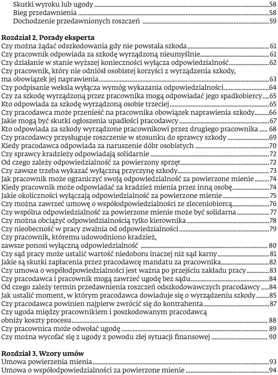 ..62 Czy pracownik, który nie odniósł osobistej korzyści z wyrządzenia szkody, ma obowiązek jej naprawienia...63 Czy podpisanie weksla wyłącza wymóg wykazania odpowiedzialności.