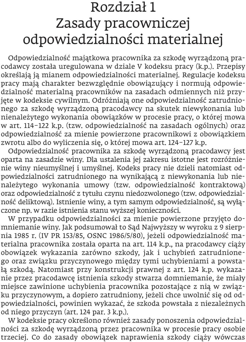 Regulacje kodeksu pracy mają charakter bezwzględnie obowiązujący i normują odpowiedzialność materialną pracowników na zasadach odmiennych niż przyjęte w kodeksie cywilnym.