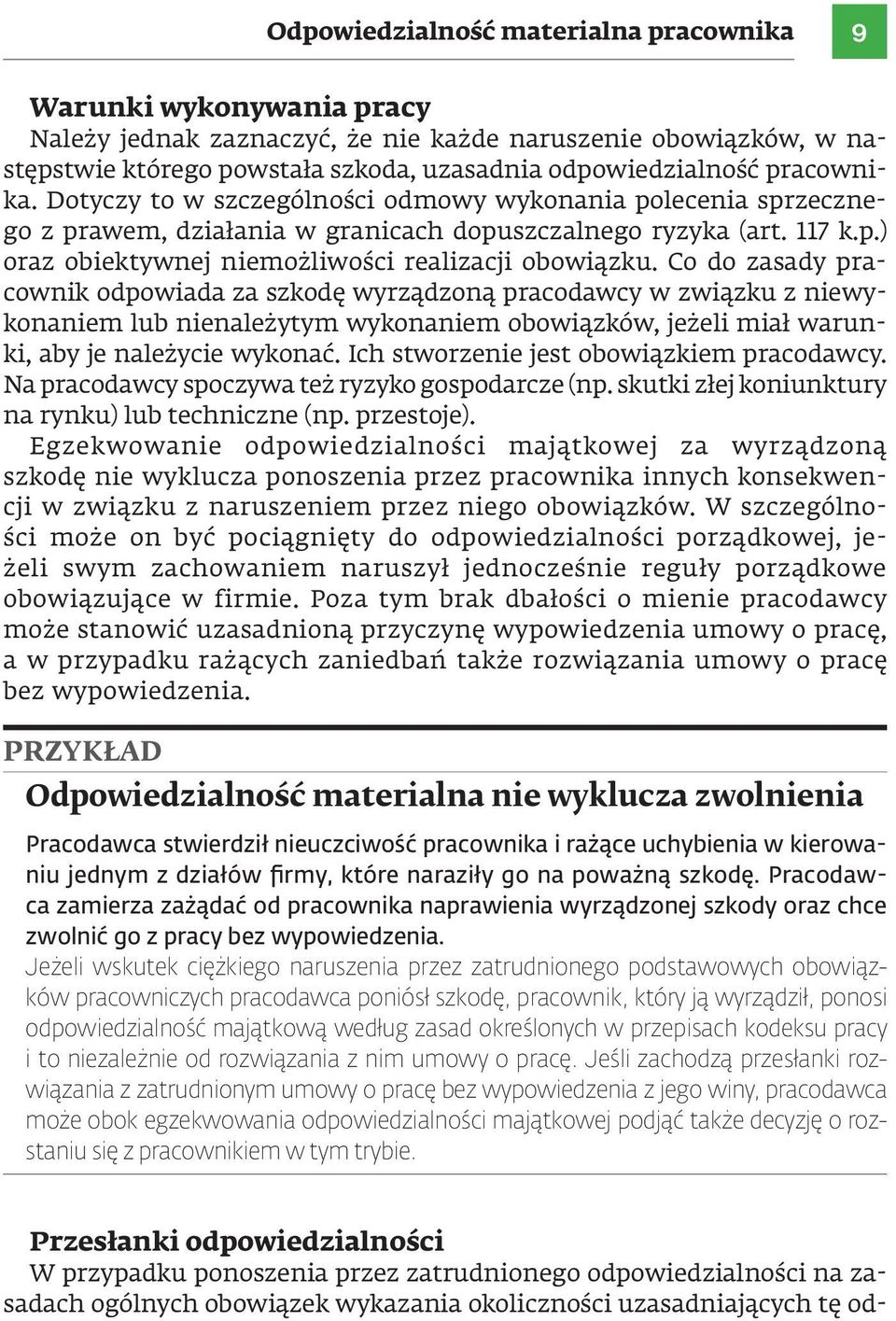 Co do zasady pracownik odpowiada za szkodę wyrządzoną pracodawcy w związku z niewykonaniem lub nienależytym wykonaniem obowiązków, jeżeli miał warunki, aby je należycie wykonać.