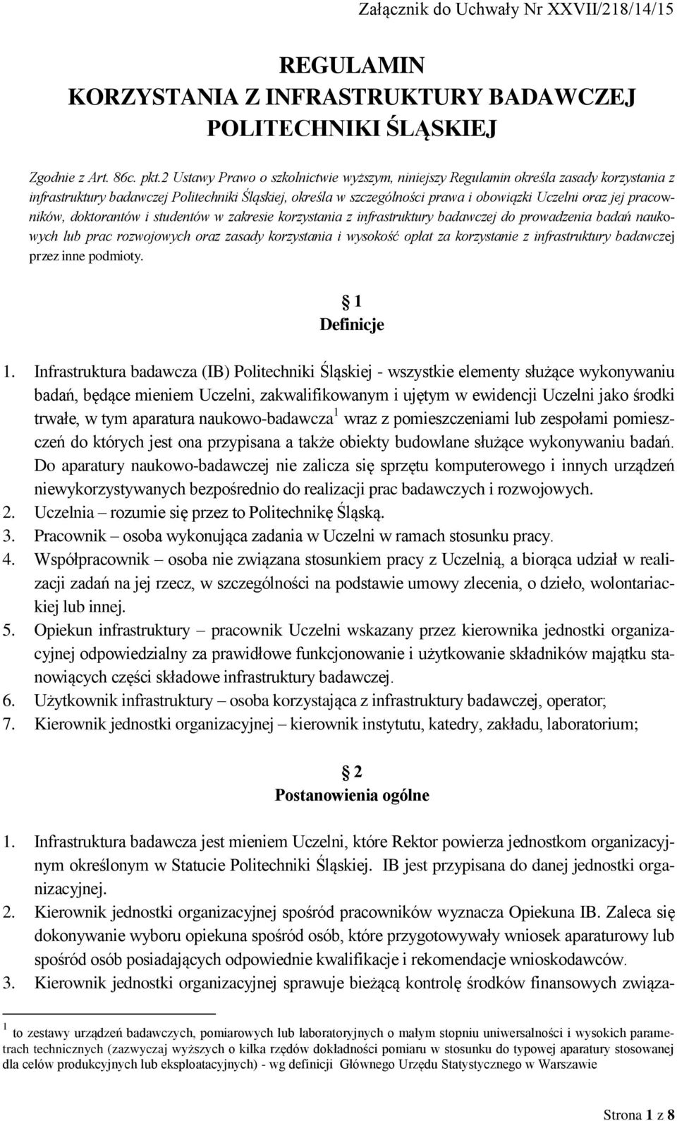 pracowników, doktorantów i studentów w zakresie korzystania z infrastruktury badawczej do prowadzenia badań naukowych lub prac rozwojowych oraz zasady korzystania i wysokość opłat za korzystanie z