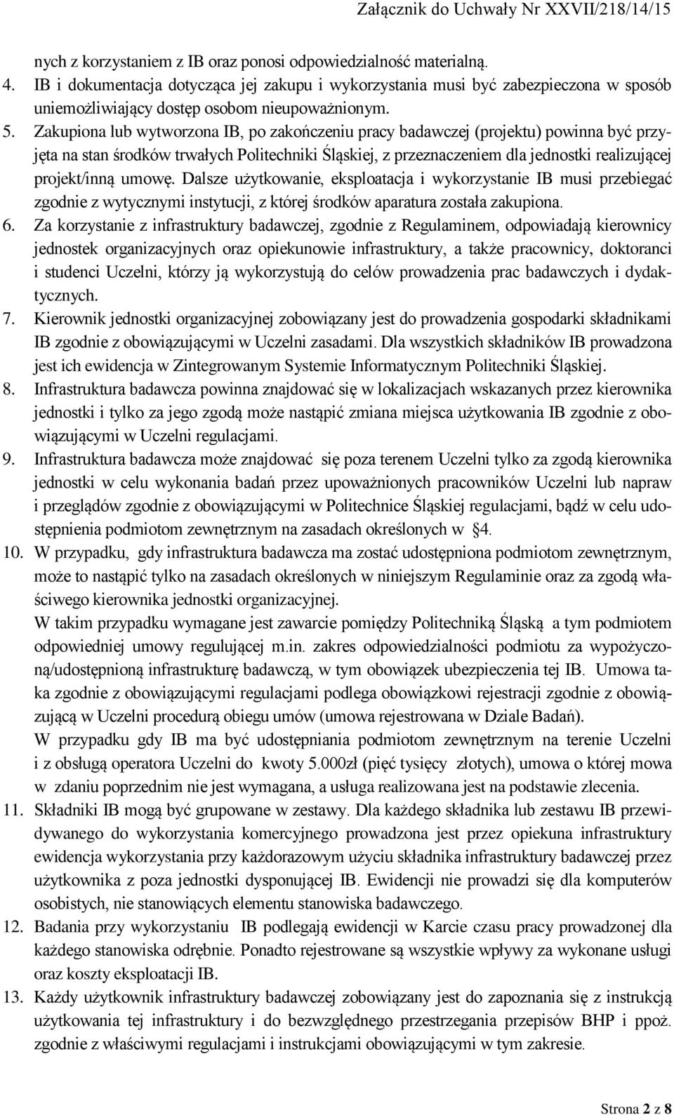 Zakupiona lub wytworzona IB, po zakończeniu pracy badawczej (projektu) powinna być przyjęta na stan środków trwałych Politechniki Śląskiej, z przeznaczeniem dla jednostki realizującej projekt/inną