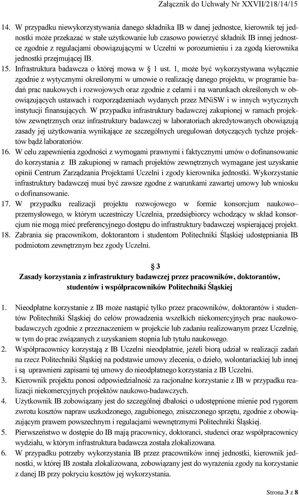 1, może być wykorzystywana wyłącznie zgodnie z wytycznymi określonymi w umowie o realizację danego projektu, w programie badań prac naukowych i rozwojowych oraz zgodnie z celami i na warunkach