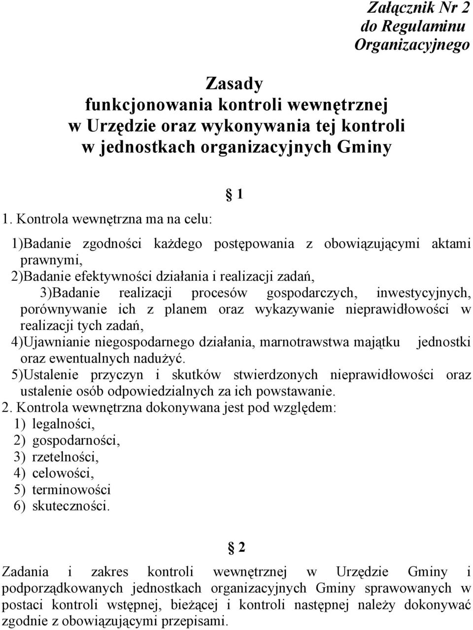 gospodarczych, inwestycyjnych, porównywanie ich z planem oraz wykazywanie nieprawidłowości w realizacji tych zadań, 4)Ujawnianie niegospodarnego działania, marnotrawstwa majątku jednostki oraz