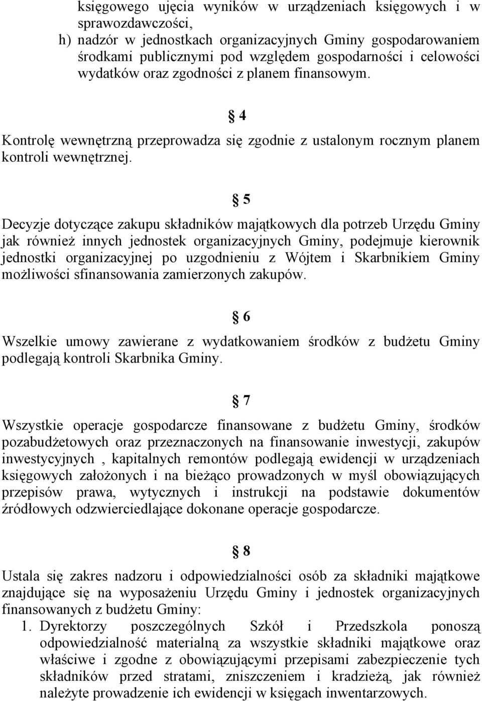 5 Decyzje dotyczące zakupu składników majątkowych dla potrzeb Urzędu Gminy jak również innych jednostek organizacyjnych Gminy, podejmuje kierownik jednostki organizacyjnej po uzgodnieniu z Wójtem i