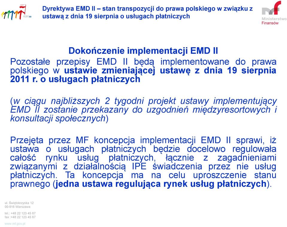 społecznych) Przejęta przez MF koncepcja implementacji EMD II sprawi, iż ustawa o usługach płatniczych będzie docelowo regulowała całość rynku usług płatniczych,