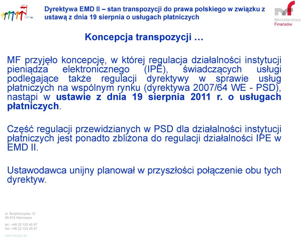 nastąpi w ustawie z dnia 19 sierpnia 2011 r. o usługach płatniczych.