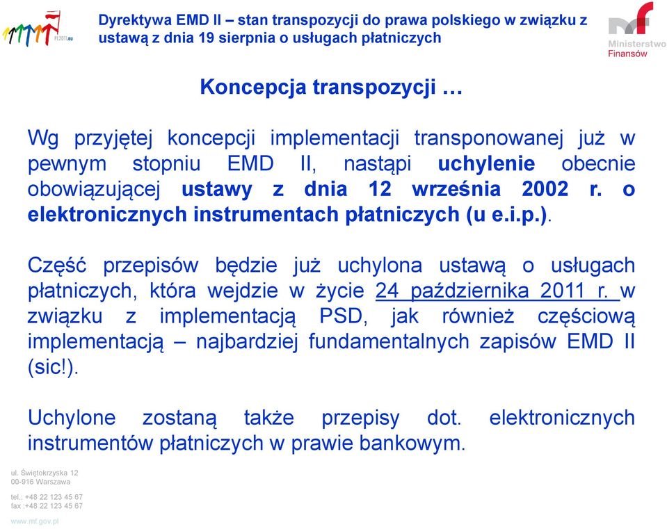 Część przepisów będzie już uchylona ustawą o usługach płatniczych, która wejdzie w życie 24 października 2011 r.