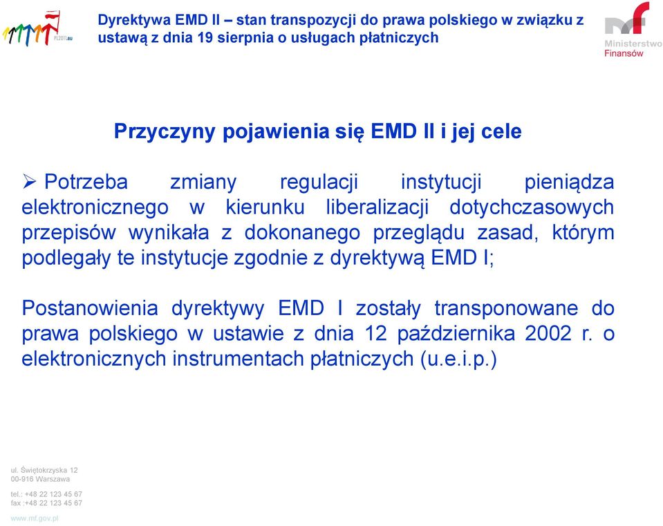 zasad, którym podlegały te instytucje zgodnie z dyrektywą EMD I; Postanowienia dyrektywy EMD I zostały