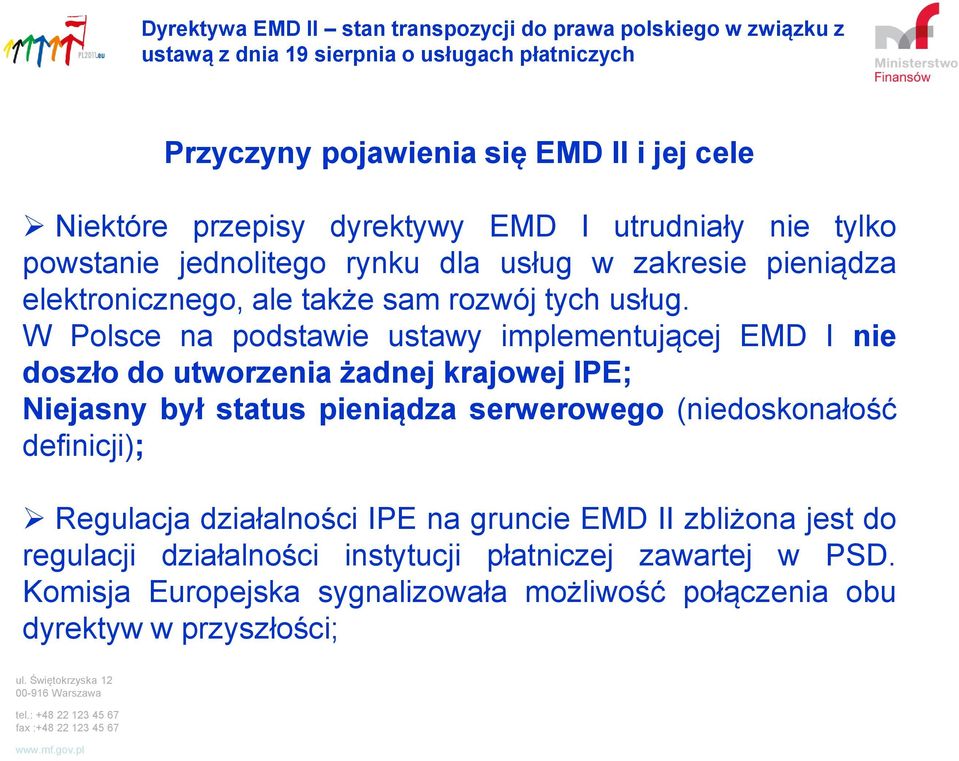 W Polsce na podstawie ustawy implementującej EMD I nie doszło do utworzenia żadnej krajowej IPE; Niejasny był status pieniądza serwerowego