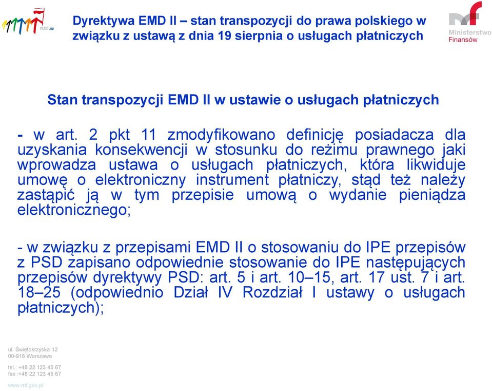 elektroniczny instrument płatniczy, stąd też należy zastąpić ją w tym przepisie umową o wydanie pieniądza elektronicznego; - w związku z przepisami EMD II o stosowaniu do