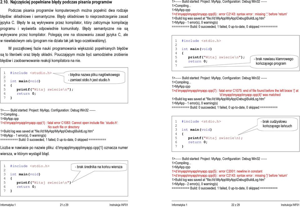Błędy semantyczne nie są wykrywane przez kompilator. Polegają one na stosowaniu zasad języka C, ale w niewłaściwym celu (program nie działa tak jak tego oczekiwaliśmy).