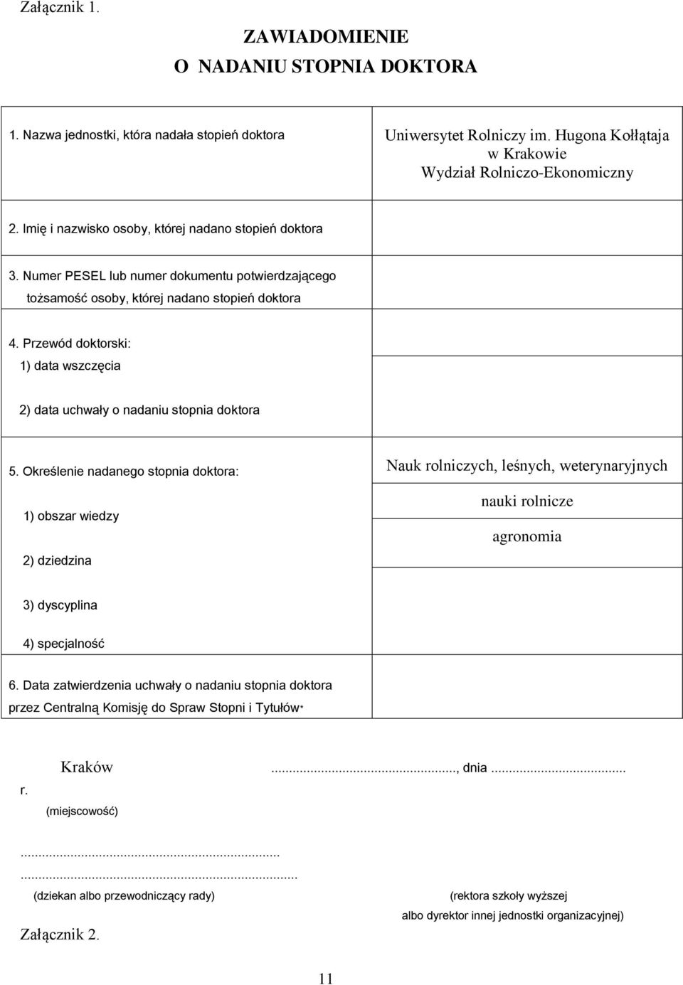 Przewód doktorski: 1) data wszczęcia 2) data uchwały o nadaniu stopnia doktora 5.