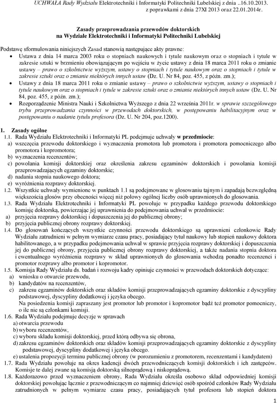 14 marca 2003 roku o stopniach naukowych i tytule naukowym oraz o stopniach i tytule w zakresie sztuki w brzmieniu obowiązującym po wejściu w życie ustawy z dnia 18 marca 2011 roku o zmianie ustawy