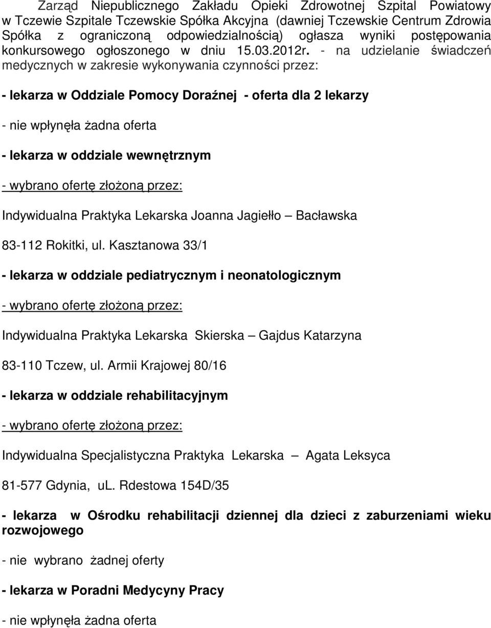 - na udzielanie świadczeń medycznych w zakresie wykonywania czynności przez: - lekarza w Oddziale Pomocy Doraźnej - oferta dla 2 lekarzy - lekarza w oddziale wewnętrznym Indywidualna Praktyka