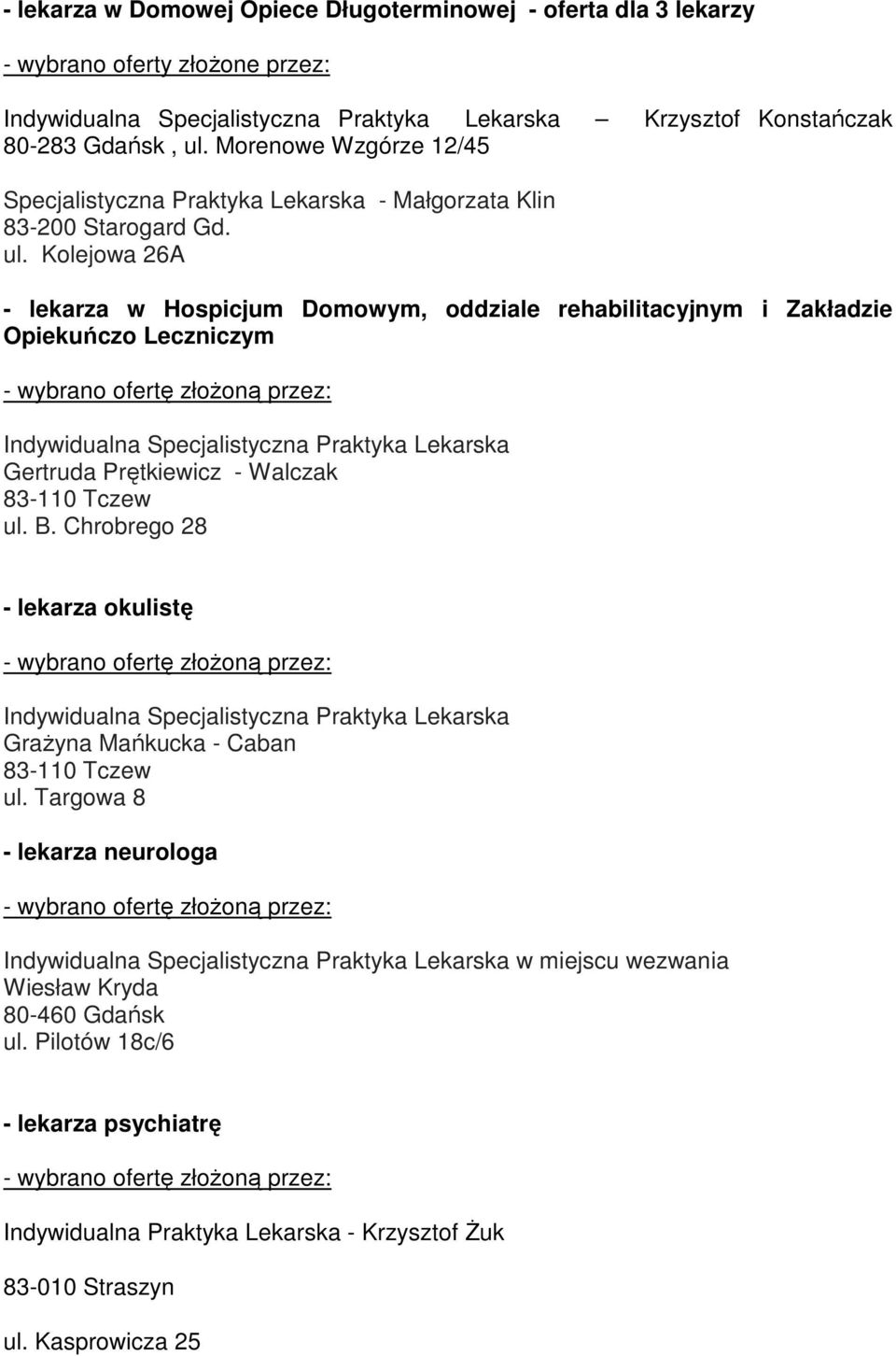 Kolejowa 26A - lekarza w Hospicjum Domowym, oddziale rehabilitacyjnym i Zakładzie Opiekuńczo Leczniczym Indywidualna Specjalistyczna Praktyka Lekarska Gertruda Prętkiewicz - Walczak 83-110 Tczew ul.