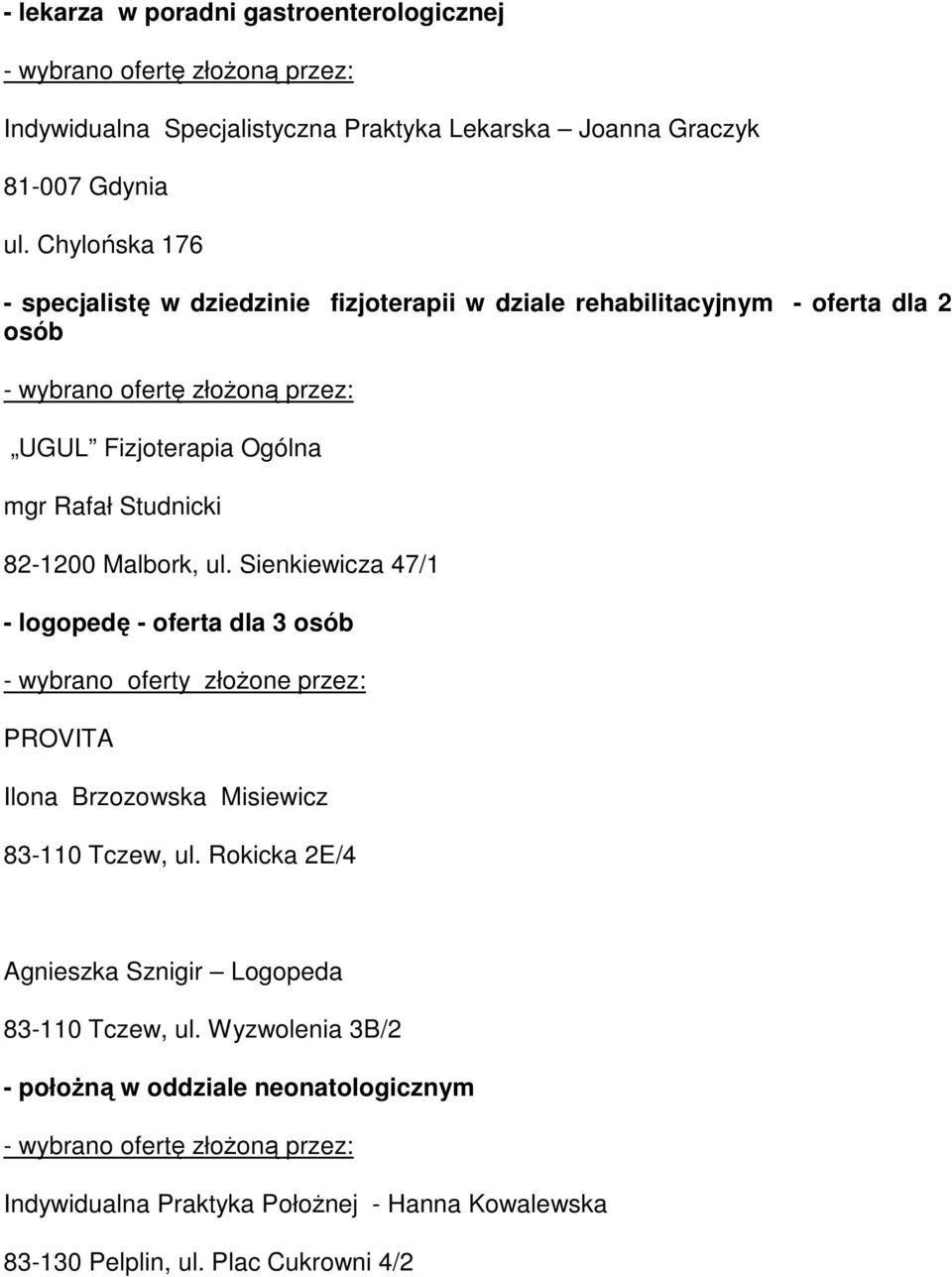 82-1200 Malbork, ul. Sienkiewicza 47/1 - logopedę - oferta dla 3 osób PROVITA Ilona Brzozowska Misiewicz 83-110 Tczew, ul.