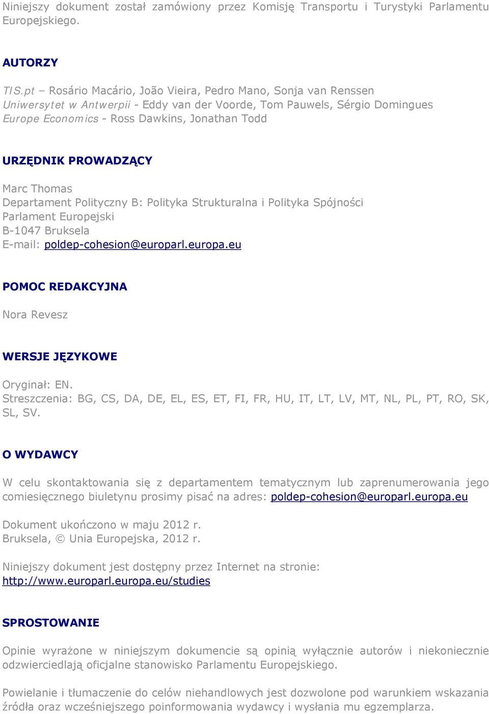 PROWADZĄCY Marc Thomas Departament Polityczny B: Polityka Strukturalna i Polityka Spójności Parlament Europejski B-1047 Bruksela E-mail: poldep-cohesion@europar