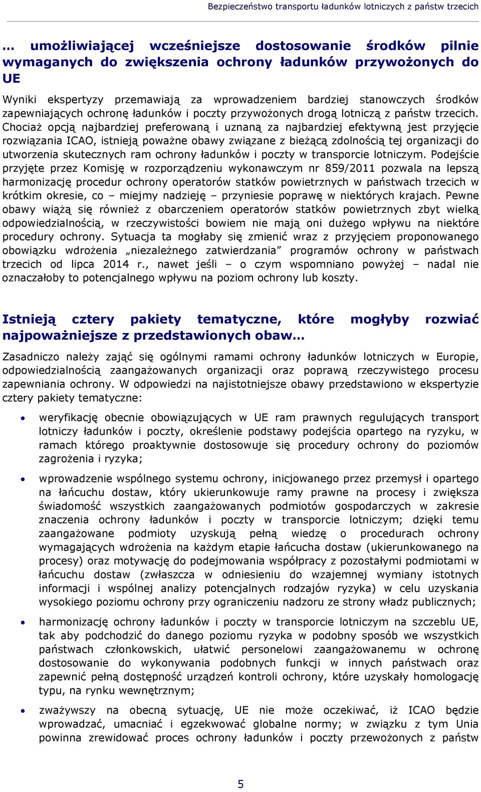 Chociaż opcją najbardziej preferowaną i uznaną za najbardziej efektywną jest przyjęcie rozwiązania ICAO, istnieją poważne obawy związane z bieżącą zdolnością tej organizacji do utworzenia skutecznych