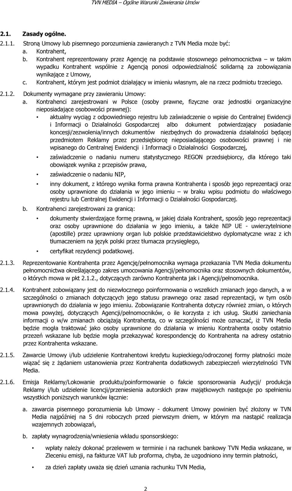 Kontrahent, którym jest podmiot działający w imieniu własnym, ale na rzecz podmiotu trzeciego. 2.1.2. Dokumenty wymagane przy zawieraniu Umowy: a.