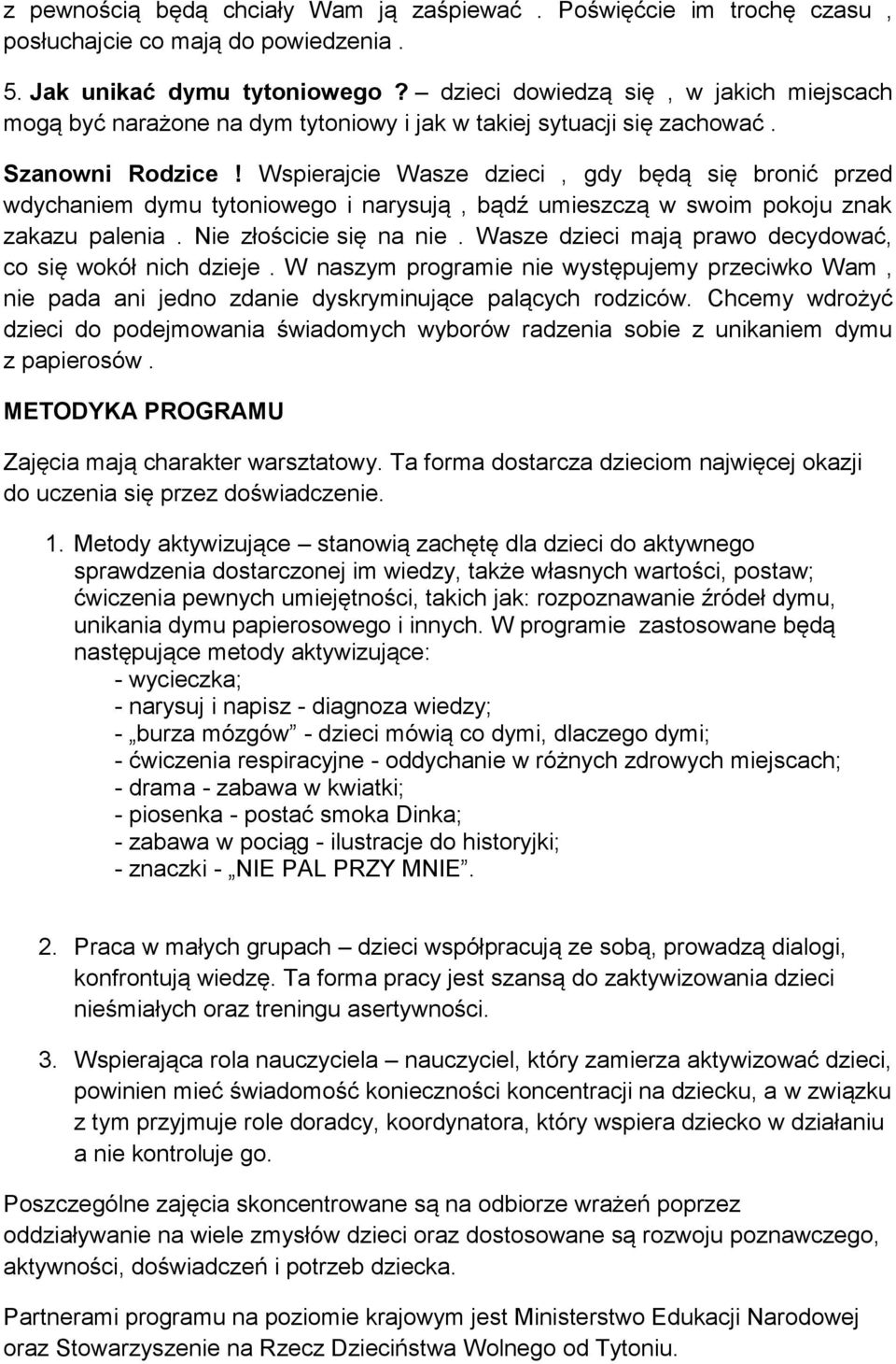 Wspierajcie Wasze dzieci, gdy będą się bronić przed wdychaniem dymu tytoniowego i narysują, bądź umieszczą w swoim pokoju znak zakazu palenia. Nie złościcie się na nie.