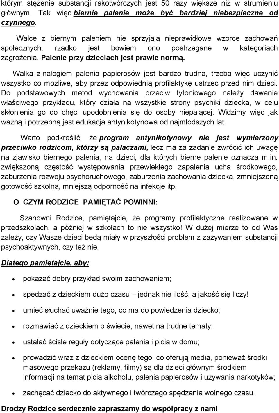 Walka z nałogiem palenia papierosów jest bardzo trudna, trzeba więc uczynić wszystko co możliwe, aby przez odpowiednią profilaktykę ustrzec przed nim dzieci.