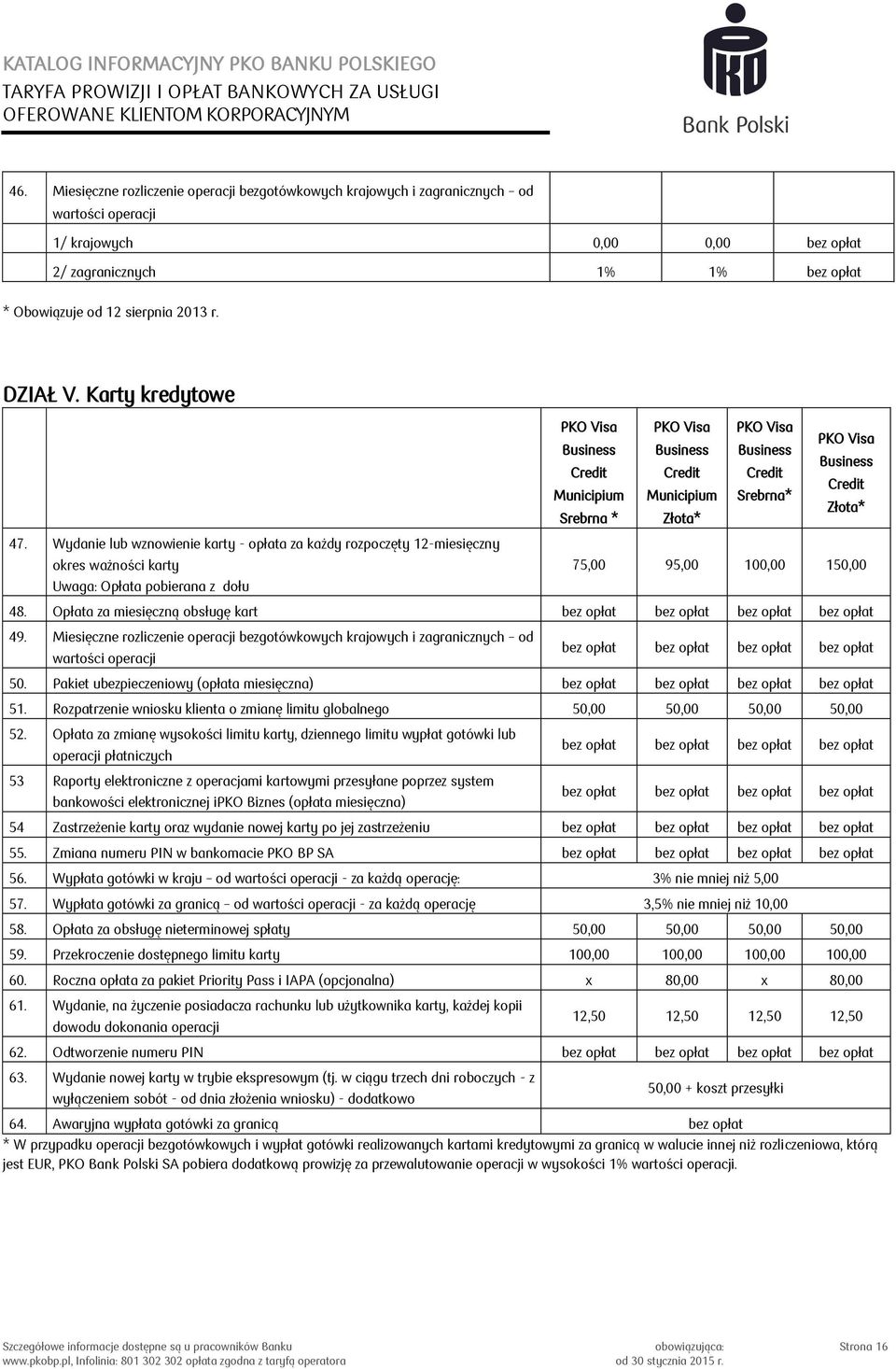 Wydanie lub wznowienie karty - opłata za każdy rozpoczęty 12-miesięczny okres ważności karty Opłata pobierana z dołu 75,00 95,00 100,00 150,00 48.