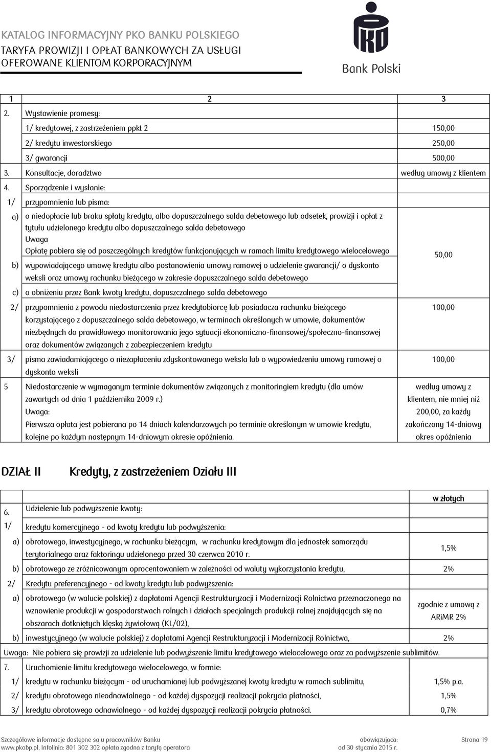 dopuszczalnego salda debetowego Uwaga Opłatę pobiera się od poszczególnych kredytów funkcjonujących w ramach limitu kredytowego wielocelowego b) wypowiadającego umowę kredytu albo postanowienia umowy