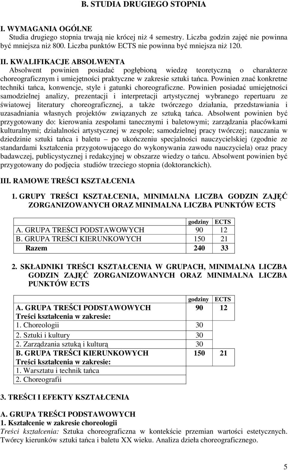 KWALIFIKACJE ABSOLWENTA Absolwent powinien posiada pogłbion wiedz teoretyczn o charakterze choreograficznym i umiejtnoci praktyczne w zakresie sztuki taca.