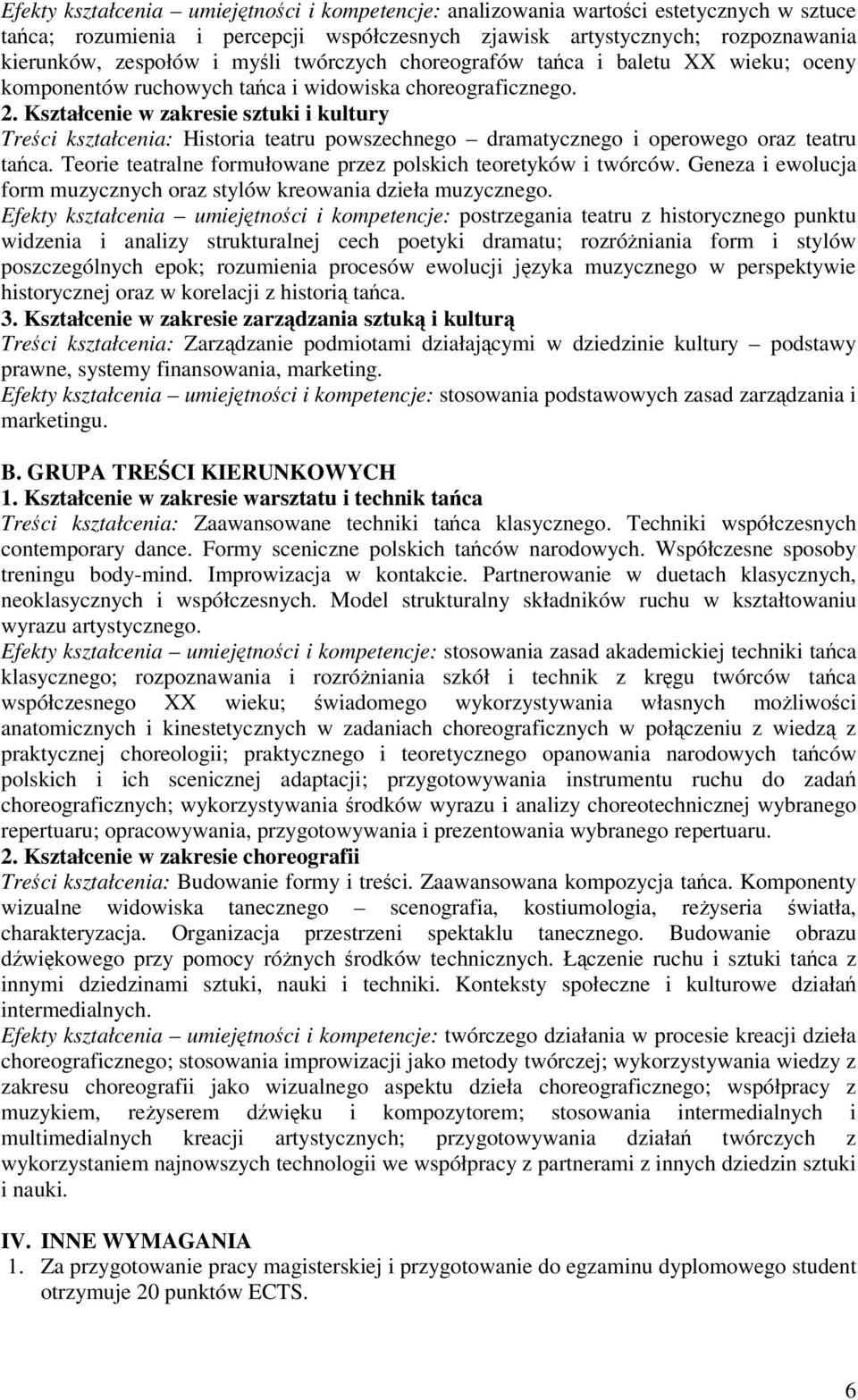 Kształcenie w zakresie sztuki i kultury Treci kształcenia: Historia teatru powszechnego dramatycznego i operowego oraz teatru taca. Teorie teatralne formułowane przez polskich teoretyków i twórców.