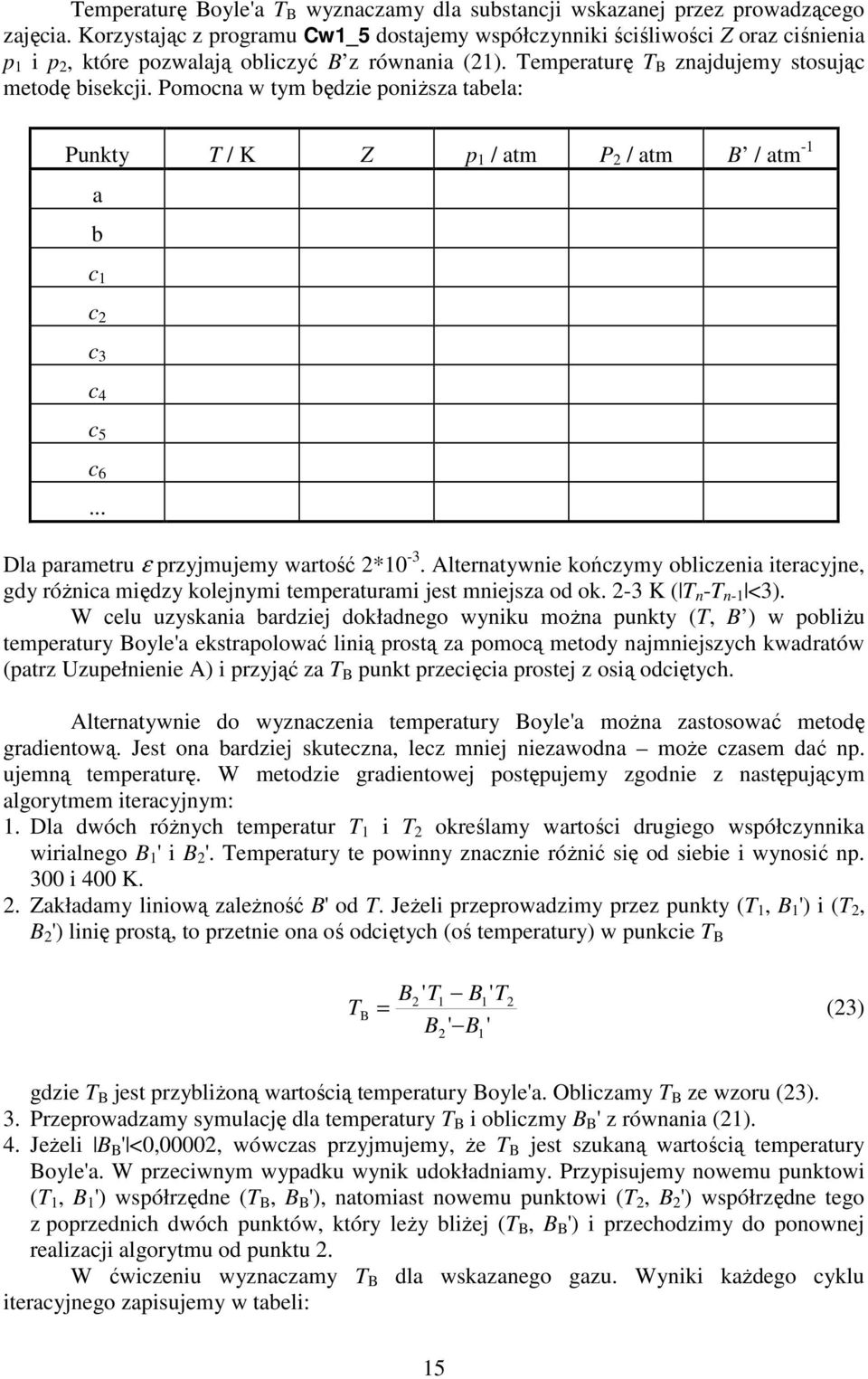 Pomocna w tym będzie poniższa tabela: Punkty / K Z p / atm P / atm B / atm - a b c c c 3 c 4 c 5 c 6... Dla paametu ε pzyjmujemy watość *0-3.