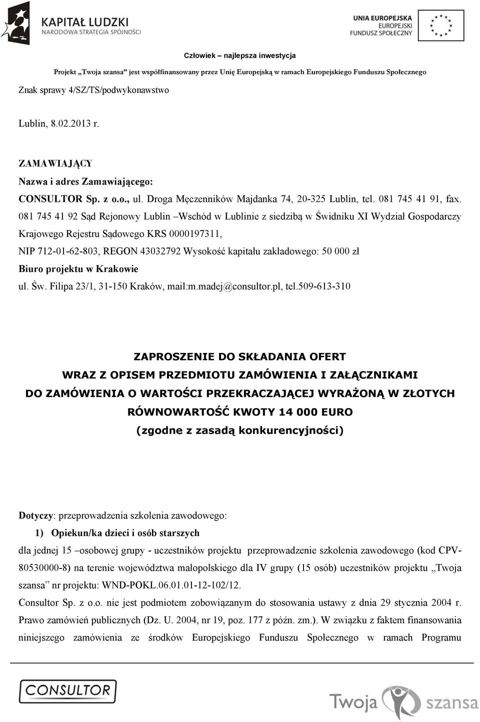 zakładowego: 50 000 zł Biuro projektu w Krakowie ul. Św. Filipa 23/1, 31-150 Kraków, mail:m.madej@consultor.pl, tel.