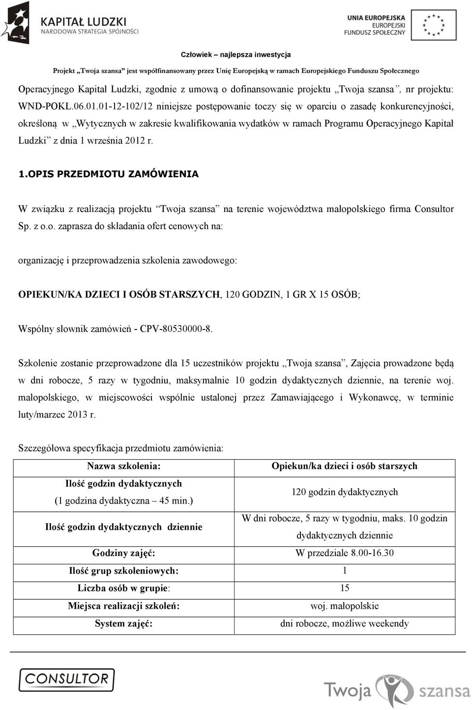 września 2012 r. 1.OPIS PRZEDMIOTU ZAMÓWIENIA W związku z realizacją proj