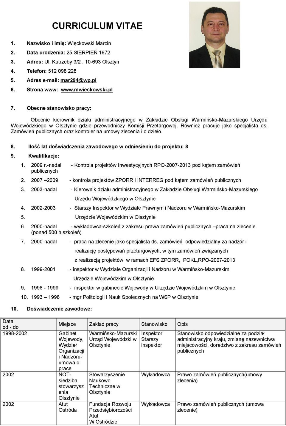 Również pracuje jako specjalista ds. Zamówień oraz kontroler na umowy zlecenia i o. 8. Ilość lat doświadczenia zawodowego w odniesieniu do projektu: 8 9. Kwalifikacje: 1. 2009 r.