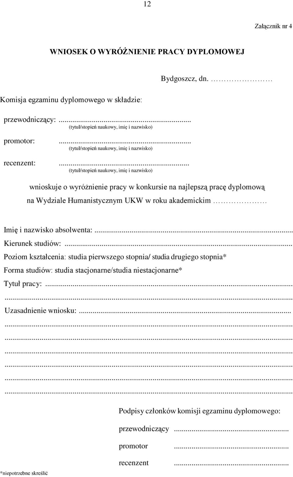 wnioskuje o wyróżnienie pracy w konkursie na najlepszą pracę dyplomową na Wydziale Humanistycznym UKW w roku akademickim Imię i nazwisko absolwenta:... Kierunek studiów:.