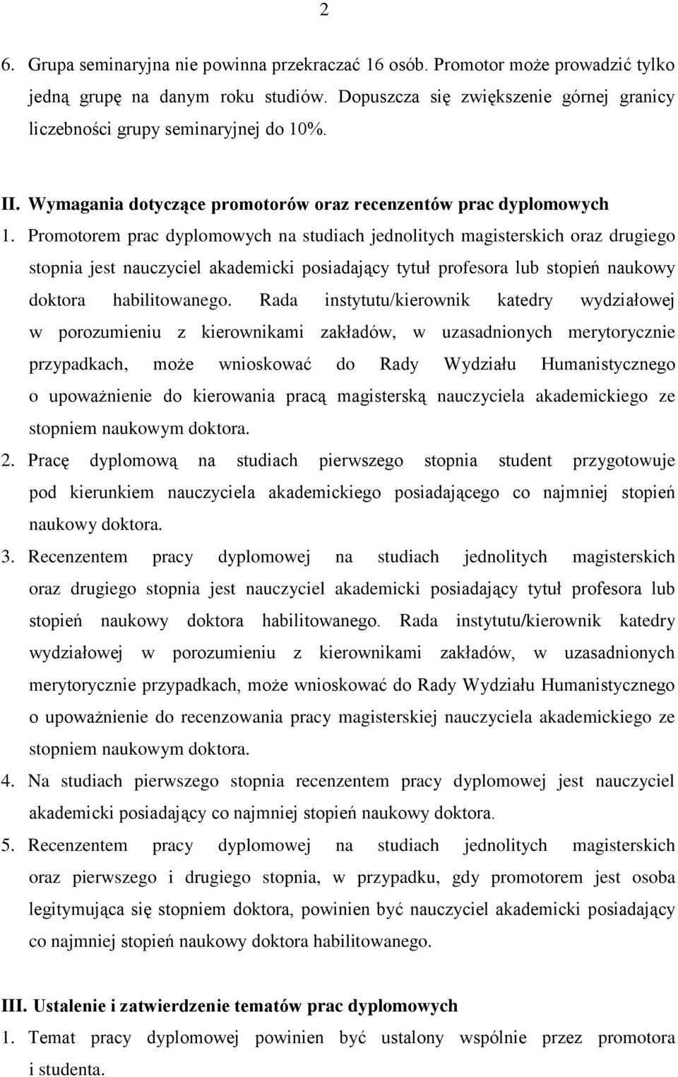 Promotorem prac dyplomowych na studiach jednolitych magisterskich oraz drugiego stopnia jest nauczyciel akademicki posiadający tytuł profesora lub stopień naukowy doktora habilitowanego.