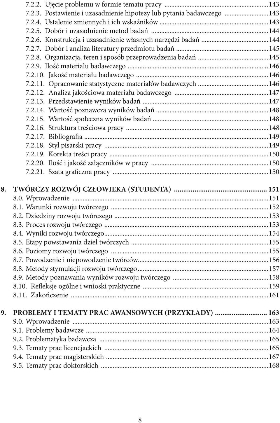 Organizacja, teren i sposób przeprowadzenia badań...145 7.2.9. Ilość materiału badawczego...146 7.2.10. Jakość materiału badawczego...146 7.2.11. Opracowanie statystyczne materiałów badawczych...146 7.2.12.